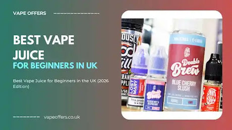 Best Vape Juice for Beginners in the UK (2026 Edition)