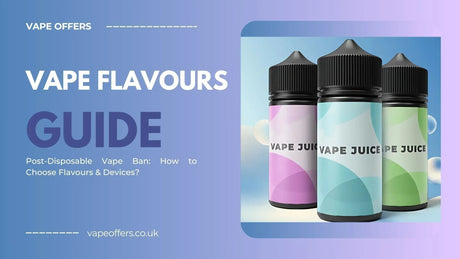 How Do I Choose The Right Vape Flavour & Devices?