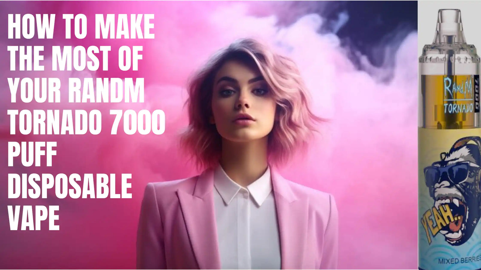 How to Make the Most of Your RandM Tornado 7000 Puff Disposable Vape