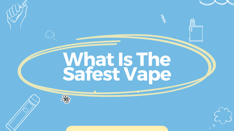 what is the safest vape to buy?