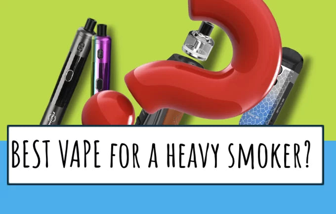The Ultimate Guide to Choosing the Best Vape for a Heavy Smoker