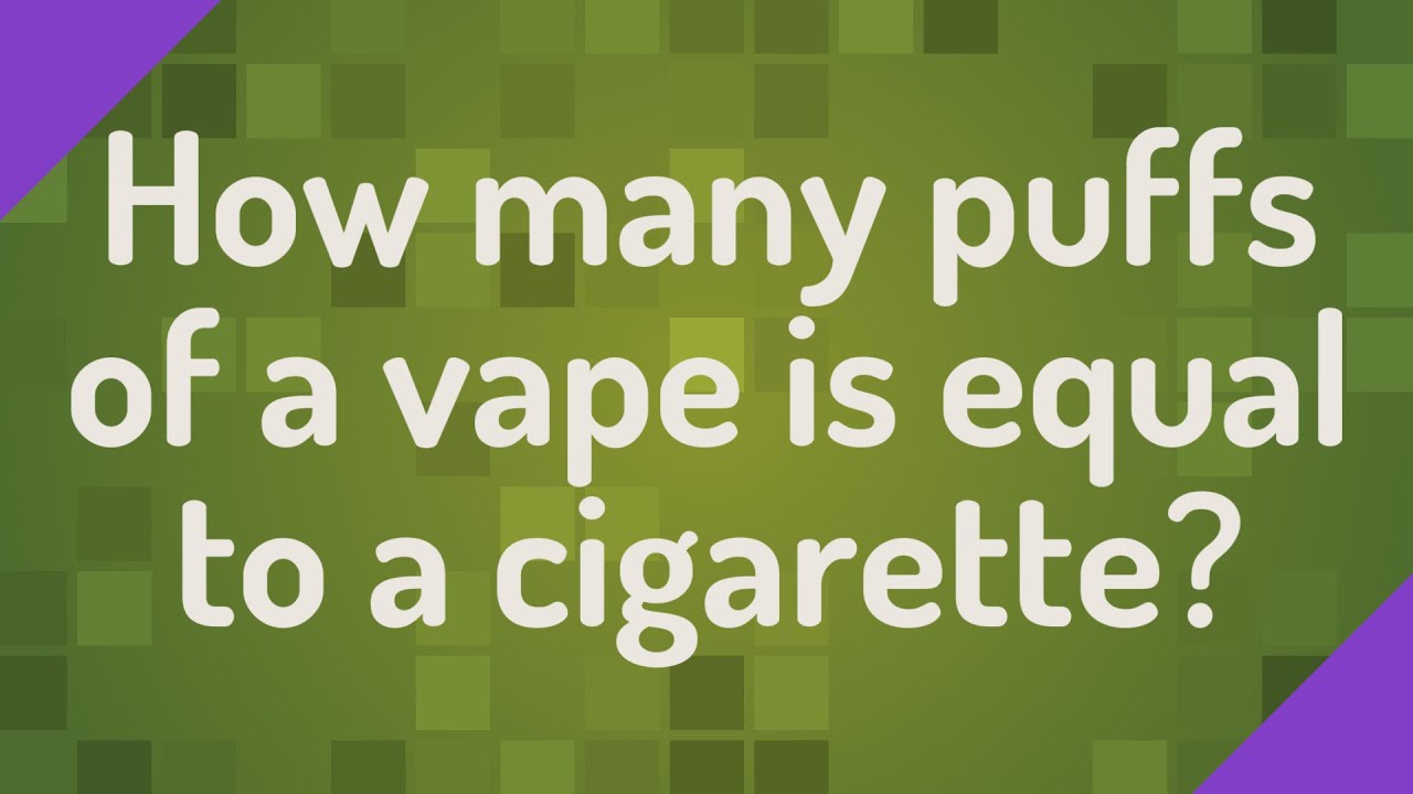 How many puffs of vape is equal to cigarettes How many puffs of vape is equal to cigarettes
