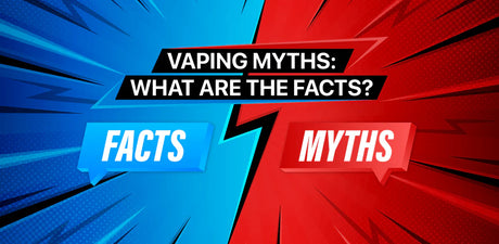 Vaping myths and the facts.